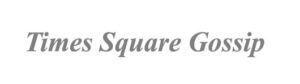 TIMES SQUARE GOSSIP